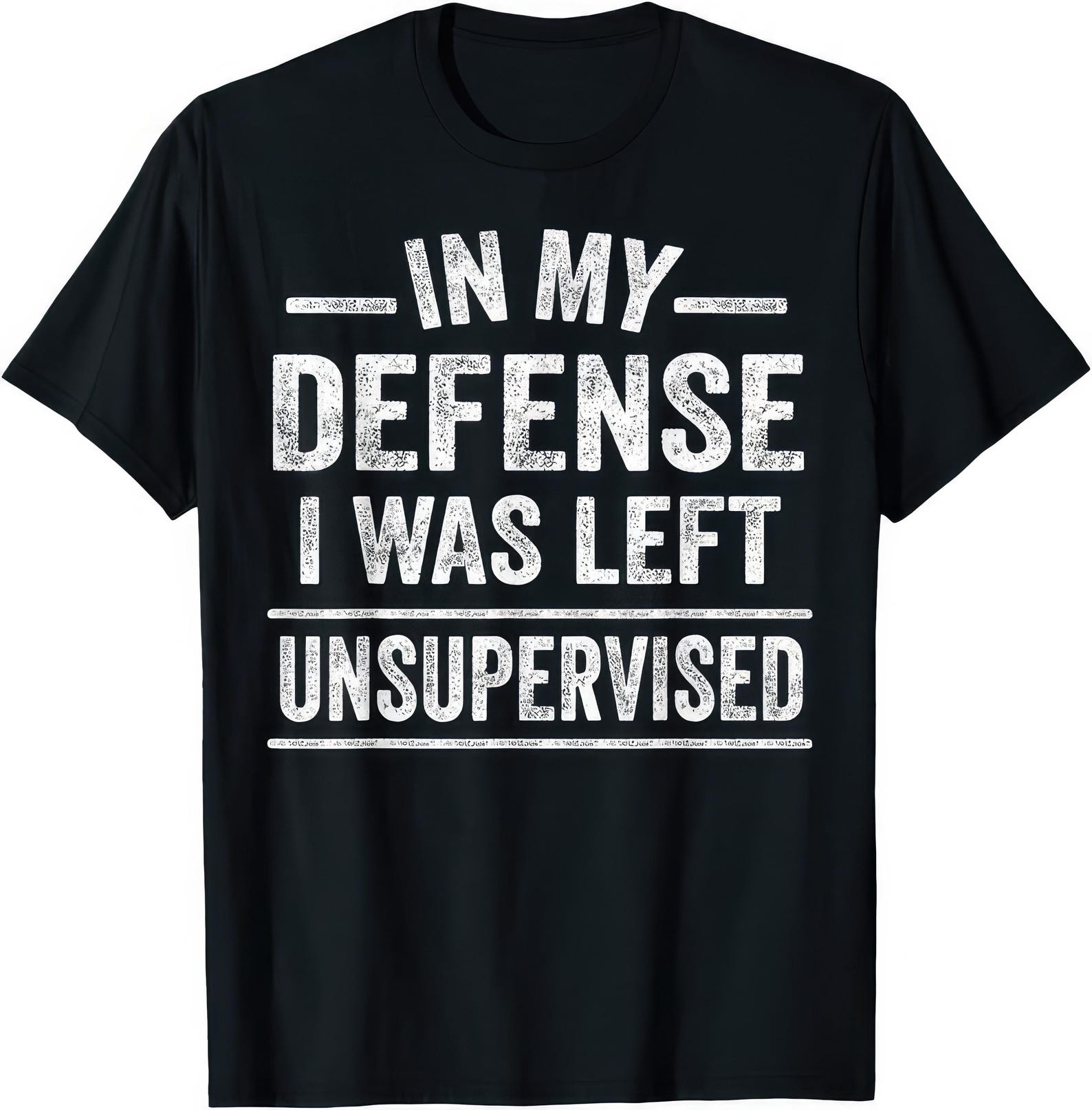 In My Defence I Was Left Unsupervised Funny Joke Humour T shirt S