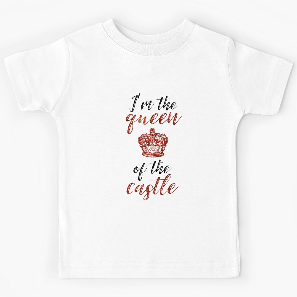 I m the Queen of the Castle Kids T-Shirt 110