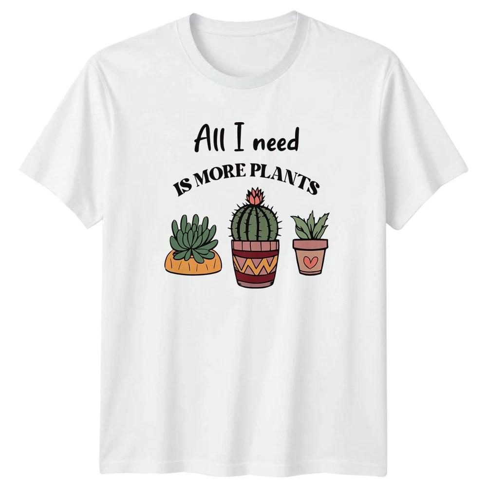 All I Need Is More Unisexs TShirt Indoor Plants Gardening Mothers Day Gift S