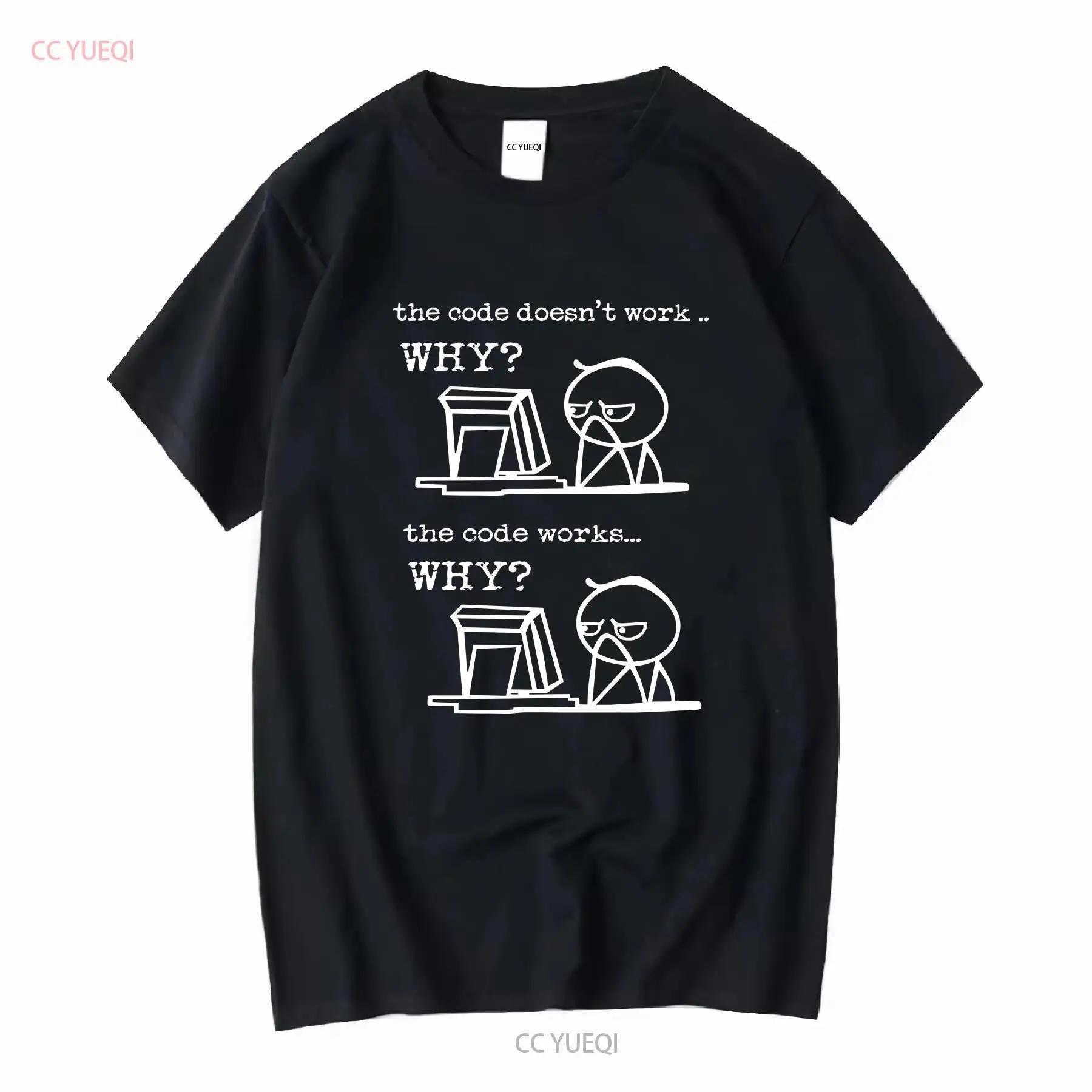 The Code Doesn t Work Why T shirts Computer Greek s Engineering Shirt Coding Programmer Science long or short sleeves vintage S разноцветный