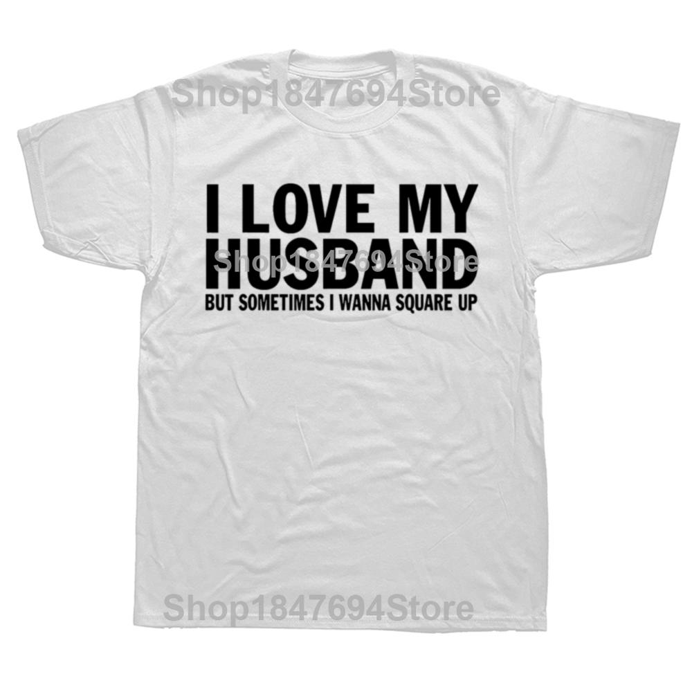 Funny I Love My Husband But Sometimes I Wanna Square Up T Shirts Cotton Streetwear Short Sleeve Christmas Gifts Tshirt Men