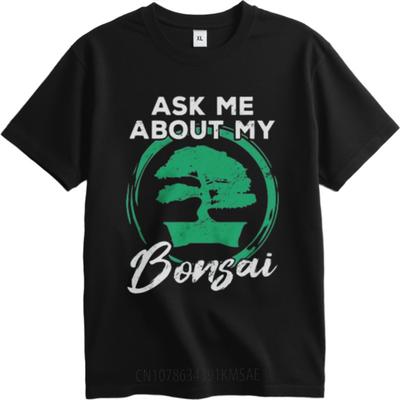 Minimalist Tshirt Adult For Her Round Neck T Shirt Daily Wear Ask Me About My Bonsai Tree Retro For Him Tees Quick Dry Shirt