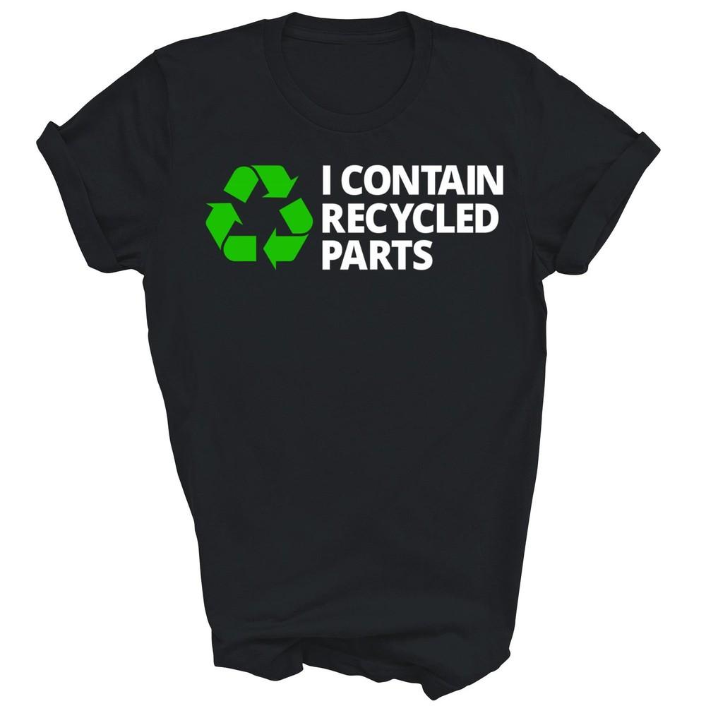 

I Contain Recycled Parts Transplant Survivor Unisex Shirt Gift M