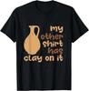 Meine andere Kleidung hat Ton darauf Lustiges T-Shirt für Keramikkünstler