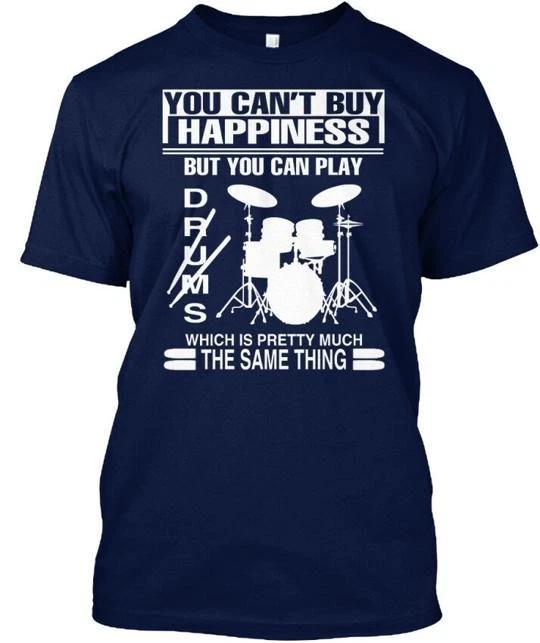 Drummer -you Can Buy Happiness You Cant T shirt Made in USA S to 5XL 2XL