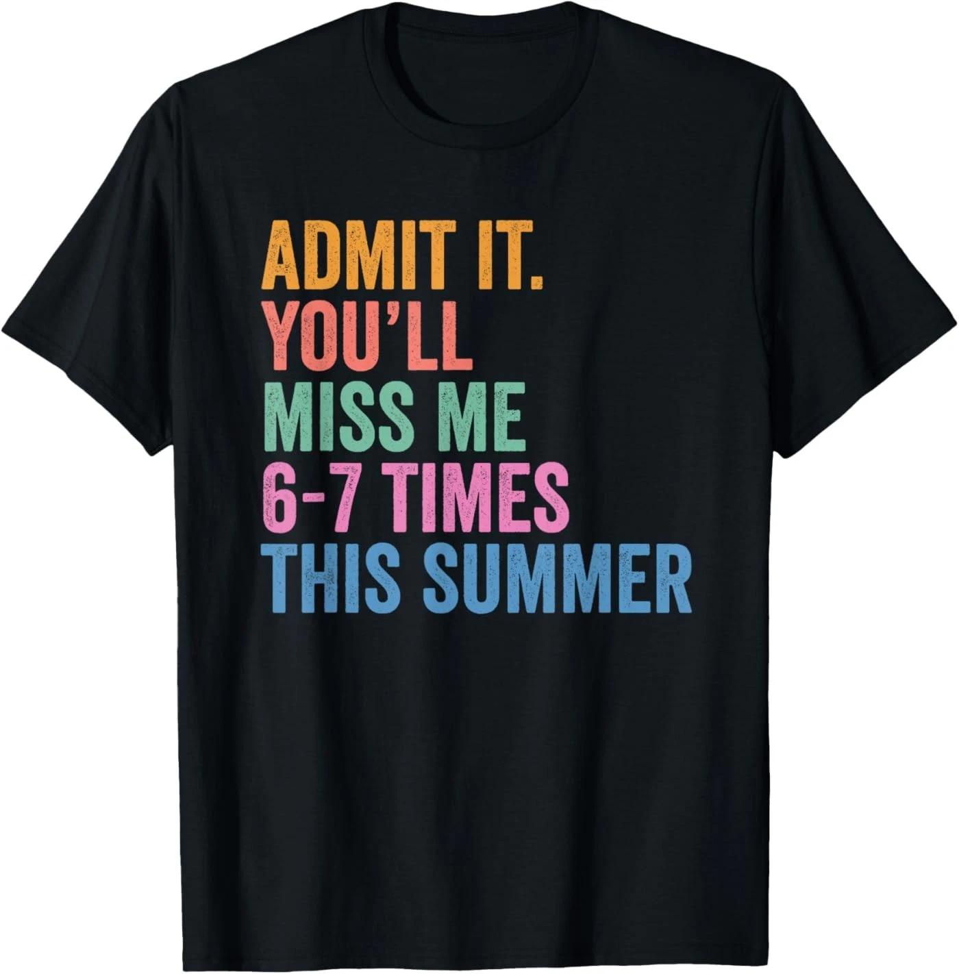 End of School Teacher Admit It You ll Miss Me 67 Last Day T-Shirt 2XL