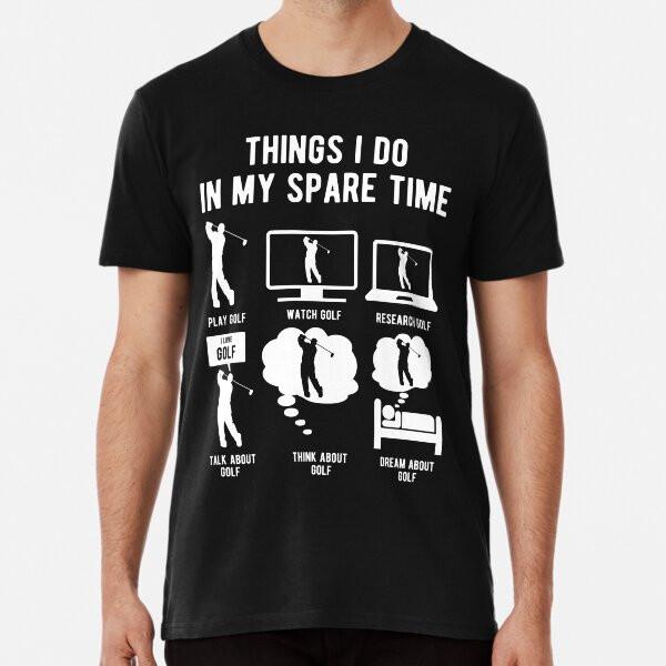 Things I Do In My Spare Time - GOLF T-Shirt S-5XL Best T-Shirt
