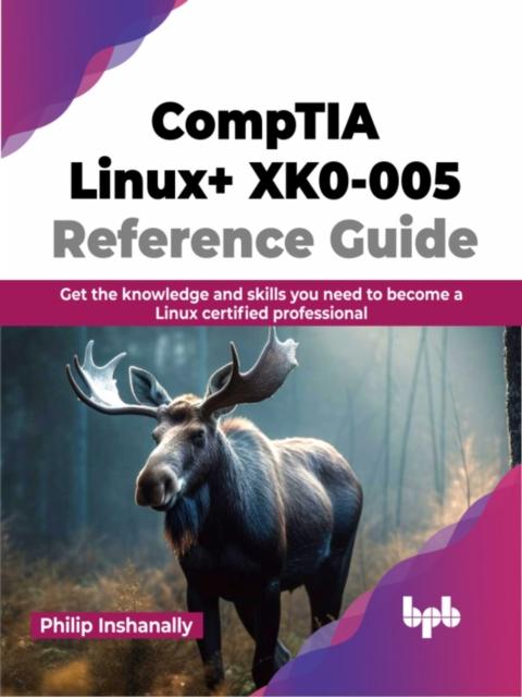 Kniha CompTIA Linux+ XK0-005 Reference Guide : Get the Knowledge and Skills You Need To Become a Linux Certified Professional