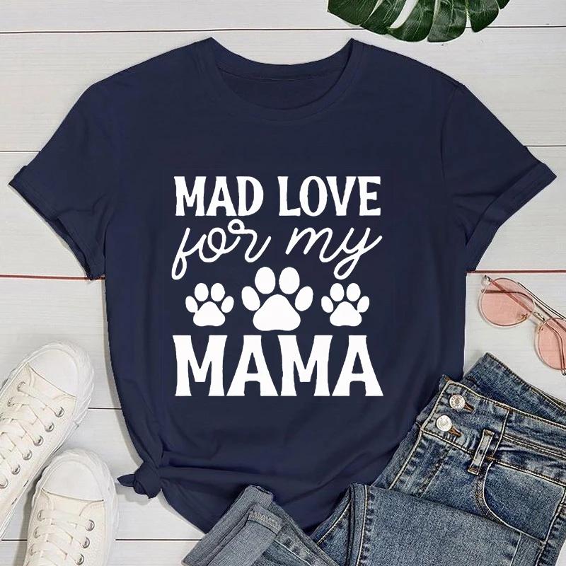 (Premium T-shirt)Funny Dog Paw Mad Love For My Mama Letter Printed T-Shirts For Women Summer Short Sleeve Round Neck Cute Tops