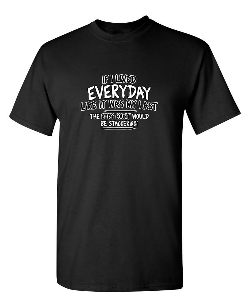If I Lived Everyday Like Last Sarcastic Humor Graphic Novelty Funny T Shirt Unisex T-Shirt XL