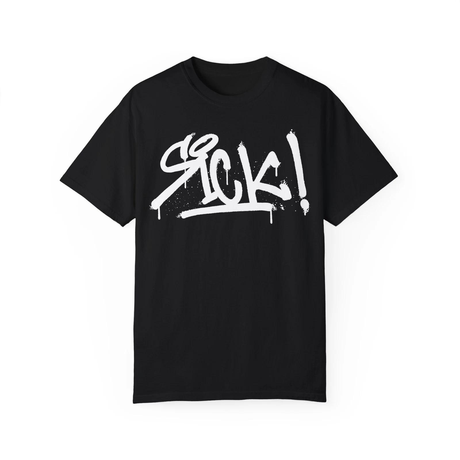 Sick! Urban Graffiti Art Style Quote :: Unisex Garment-Dyed T-Shirt 3XL