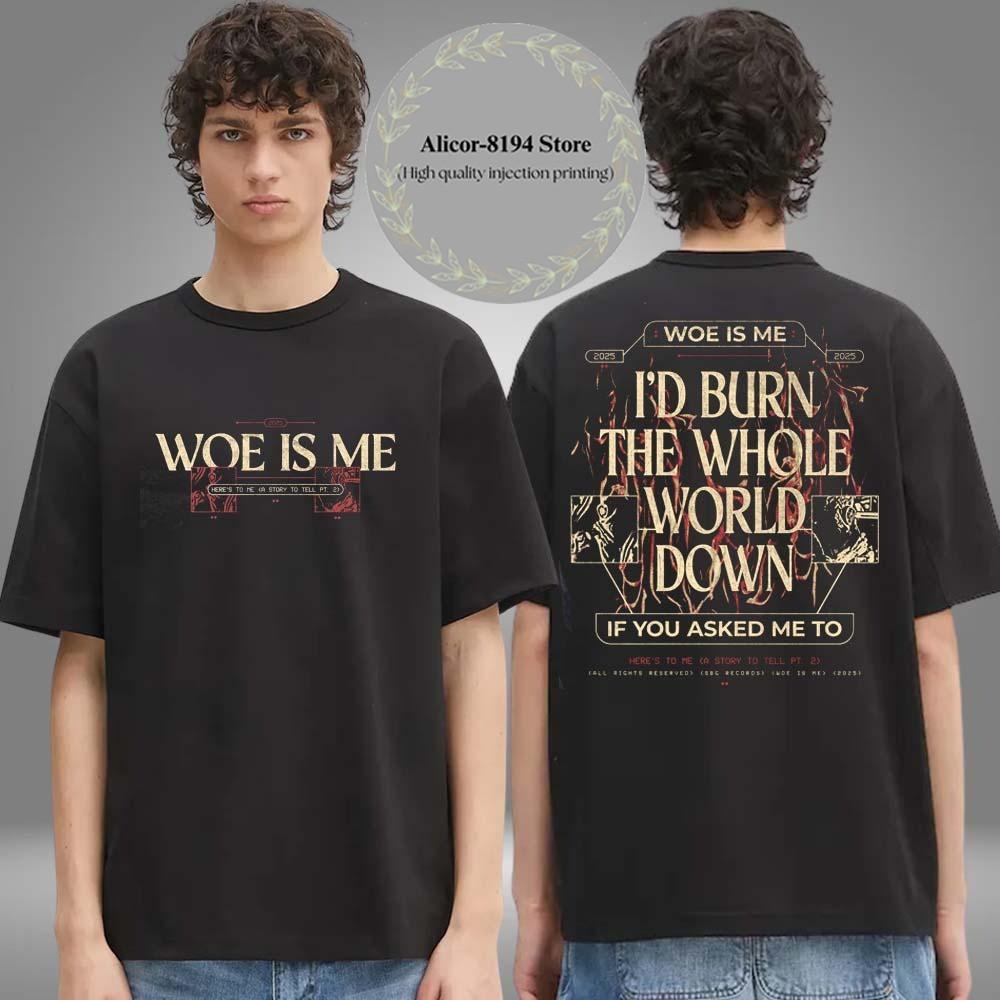 

Woe Is Me Heres To Me Two Sided Unisex T-Shirt 4XL