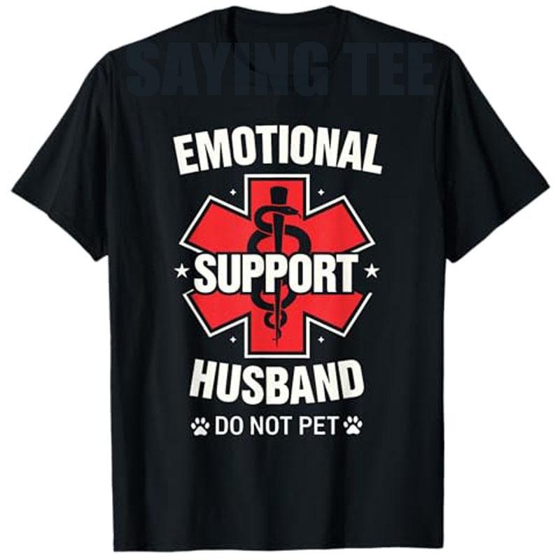 Emotional Support Husband Do Not Pet TShirt Unisexs Fashion Husband Gift Short Sleeve Y2k Graphic Outfit Funny Design Saying Tee