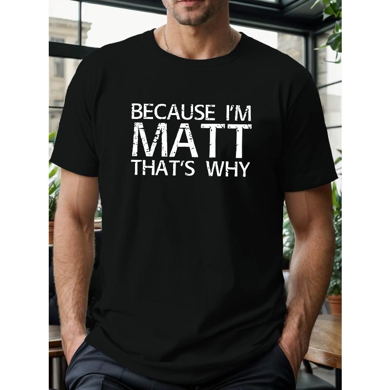 Men'S Casual T-Shirt - "Because I'm Matt That'S Why" Graphic Print, Round Neck, Short Sleeve, Summer Tee for Big & Tall Guys