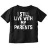 Still Live With My Parents Funny Shower Gift Unisex Toddler Kids Youth T Shirt
