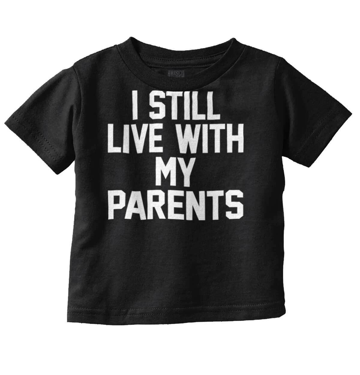 Still Live With My Parents Funny Shower Gift Unisex Toddler Kids Youth T Shirt XXXL