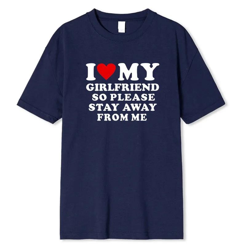 I Love My Boyfriend Klær I Love My Girlfriend T-skjorte for menn, så vær så snill å hold deg unna meg Funny BF GF Saying Quote Gift T-skjorter