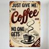 Vintage Rusty Metal Tin Sign 'JUST GIVE ME COFFEE AND NO ONE GETS HURT' with Coffee Cup Graphic Retro Home Bar Cafe Man Cave Dec
