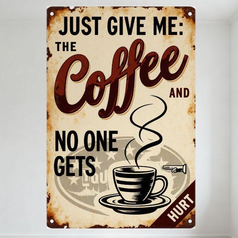 

Vintage Rusty Metal Tin Sign JUST GIVE ME COFFEE AND NO ONE GETS HURT with Coffee Cup Graphic Retro Home Bar Cafe Man Cave Dec 20x30cm（7.8x11.8inch）