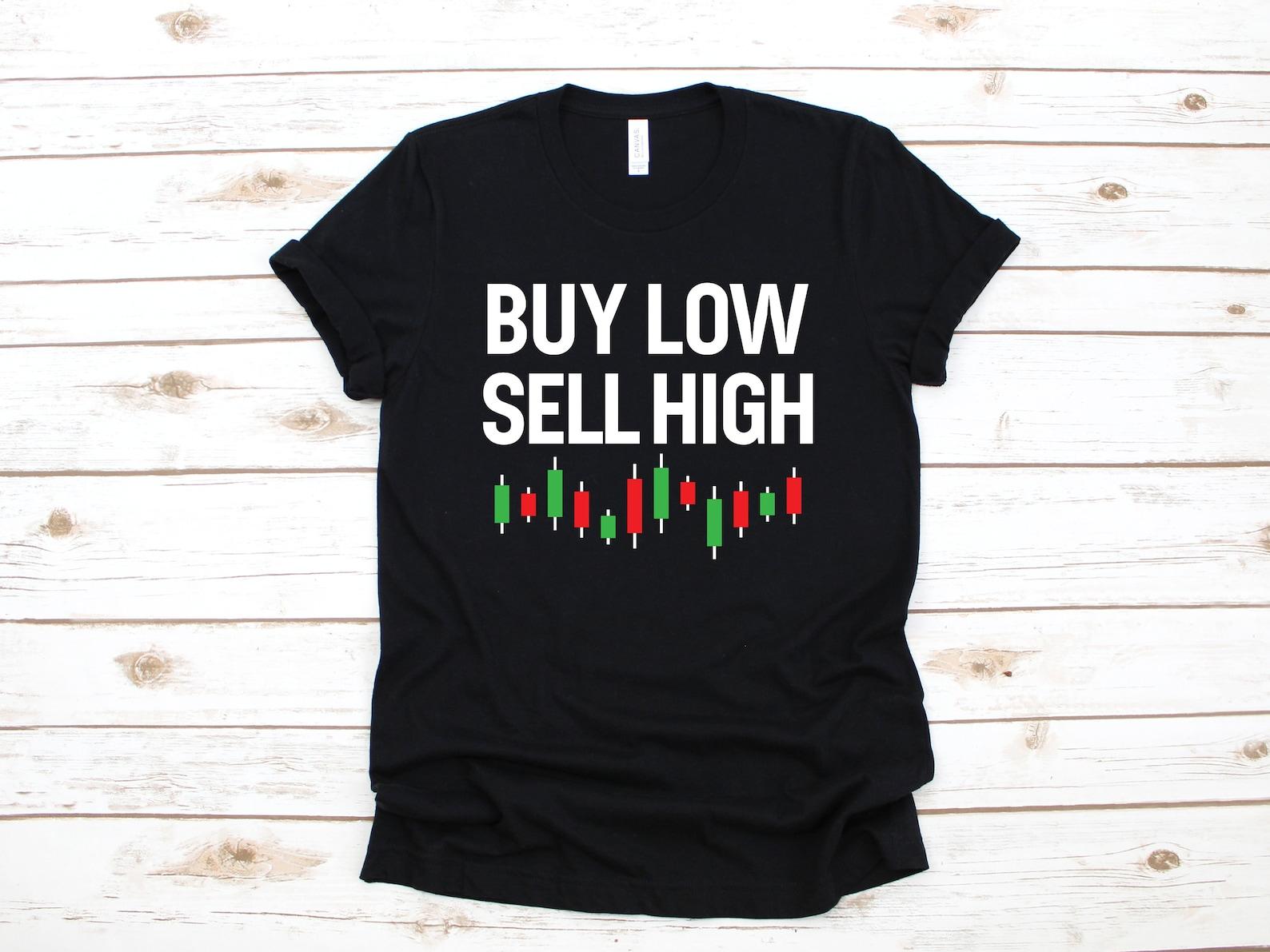 Buy Low Sell High T-Shirt, Funny Stock Investor Shirt, Stock Market, Stock Broker Day Trader Investing, T-shirt, T-shirt,T-shirt 3XL