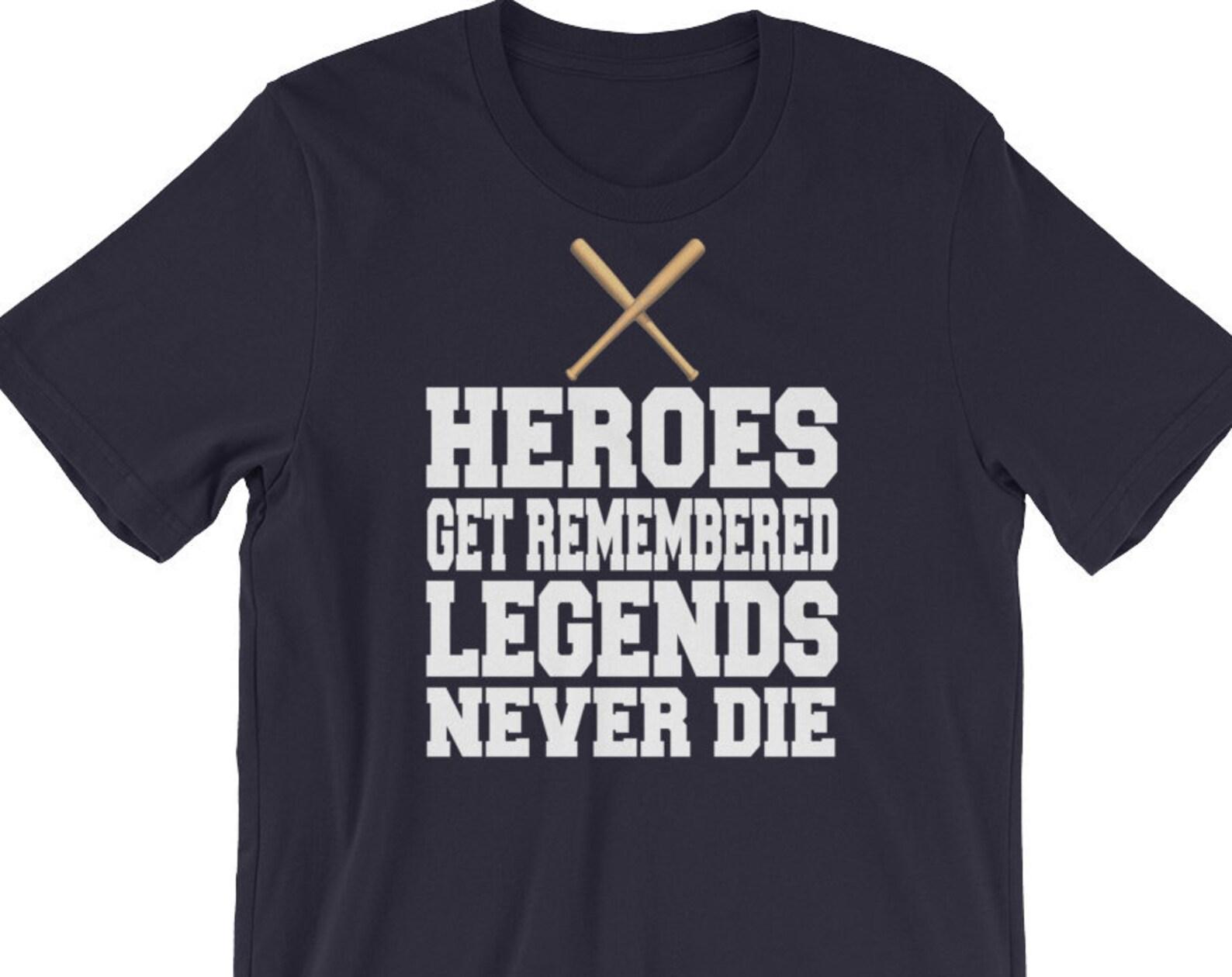 Heroes Get Remembered Legends Never Die - Unisex T-Shirt M