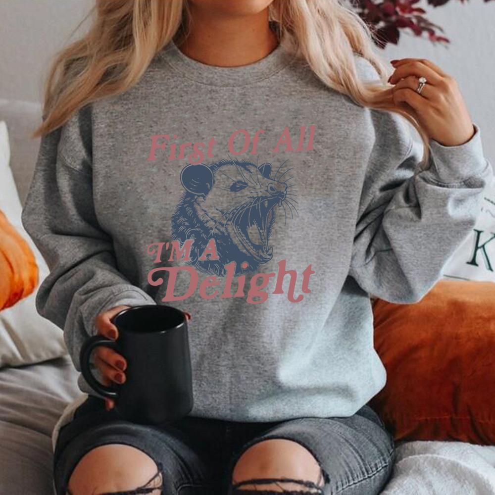 First Of All I'm A Delight Sweatshirt Funny Opossum Sweatshirt Angry Opossum Hoodie Opossum Lover Gifts Funny Sarcastic Sweater