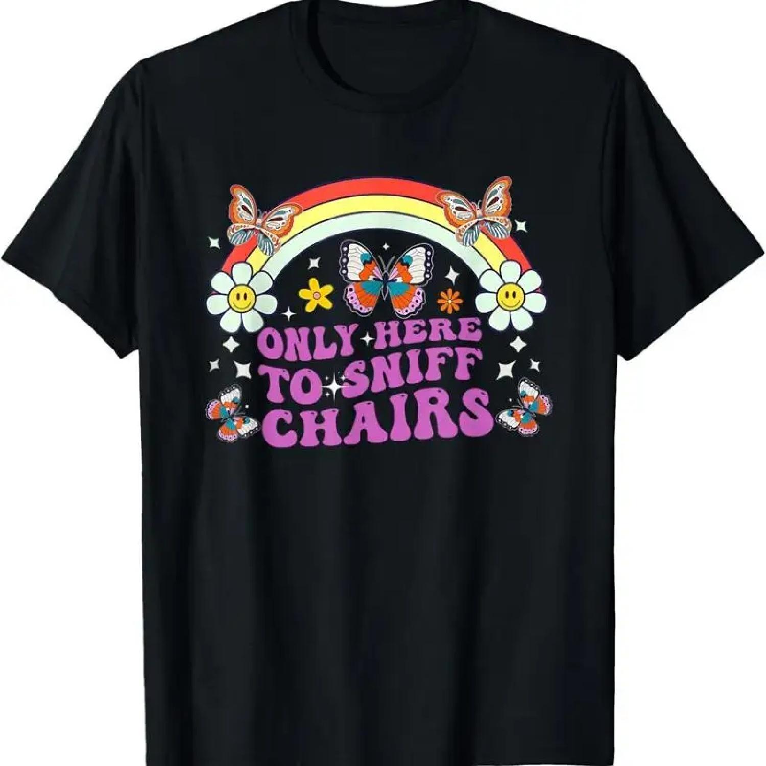Funny Embarrassing Inappropriate Only Here to Sniff Chairs T Shirt XXXXXL разноцветный