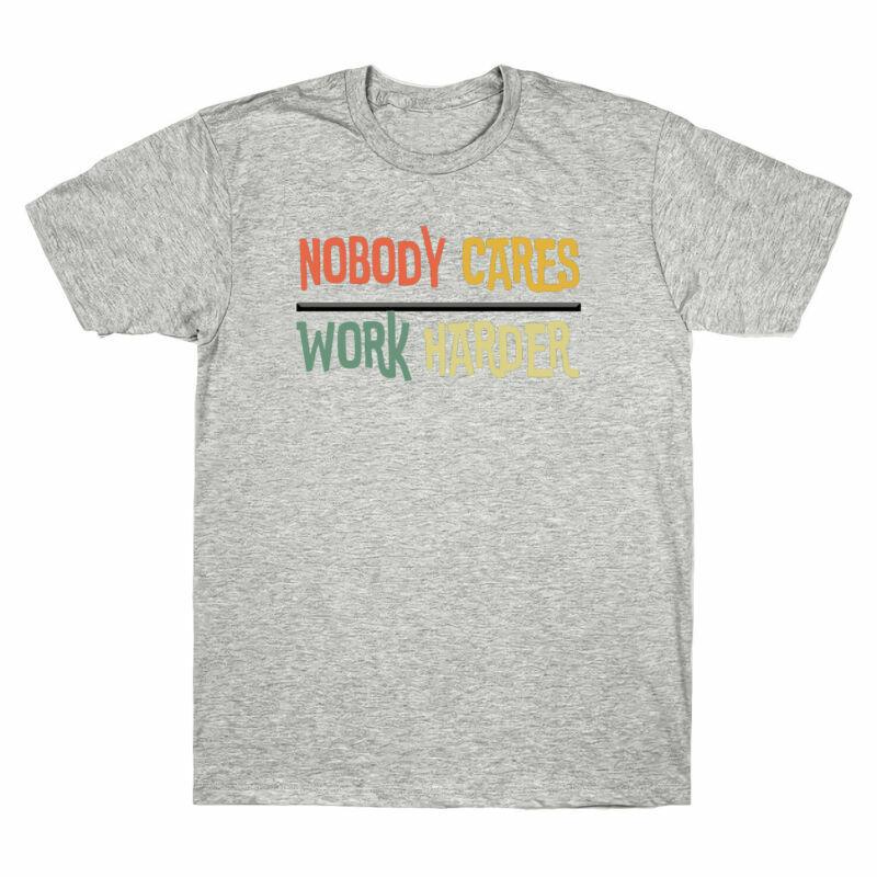 Harder Work Shirt Nobody Workout Gym Motivational Tee T Cares Cotton Fitness