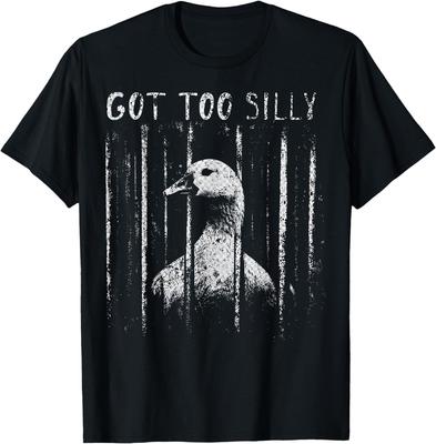 Got Too Silly Goose Meme Funny Goose Jailbird Prison T-Shirt