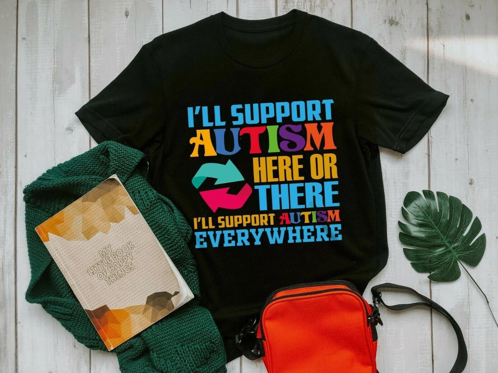 I ll Support Autism Here or There I ll Support Autism Everywhere Men s and Women s T-shirts L