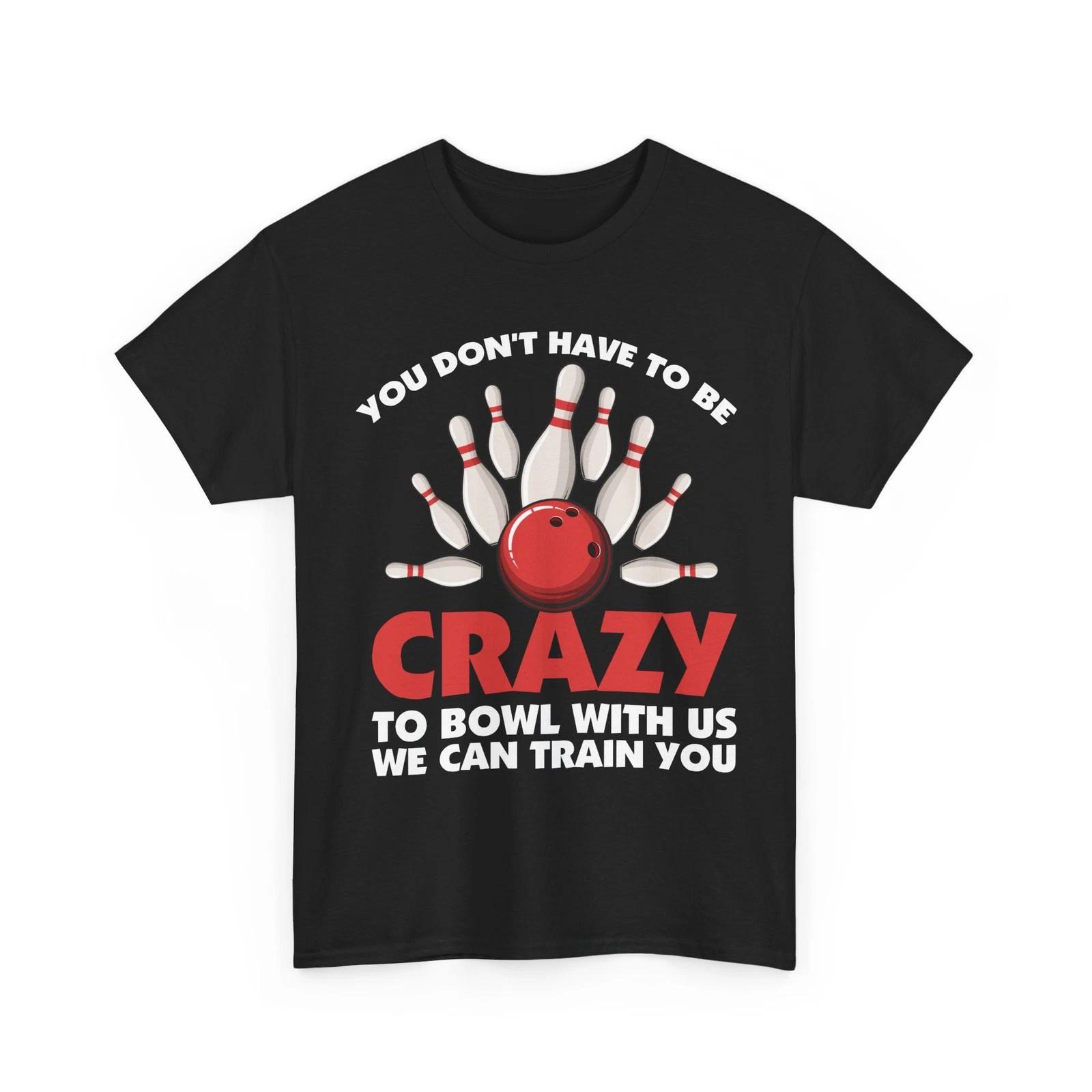 Bowler Shirt, You Don t Have To Be Crazy To Bowl Bowling Lovers Women Men Shirt L