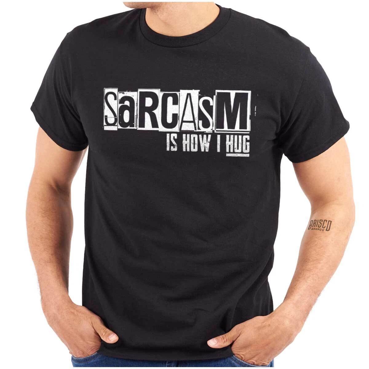 Funny Sarcasm Is How I Hug Attitude Joke Womens or Mens Crewneck T Shirt Tee S