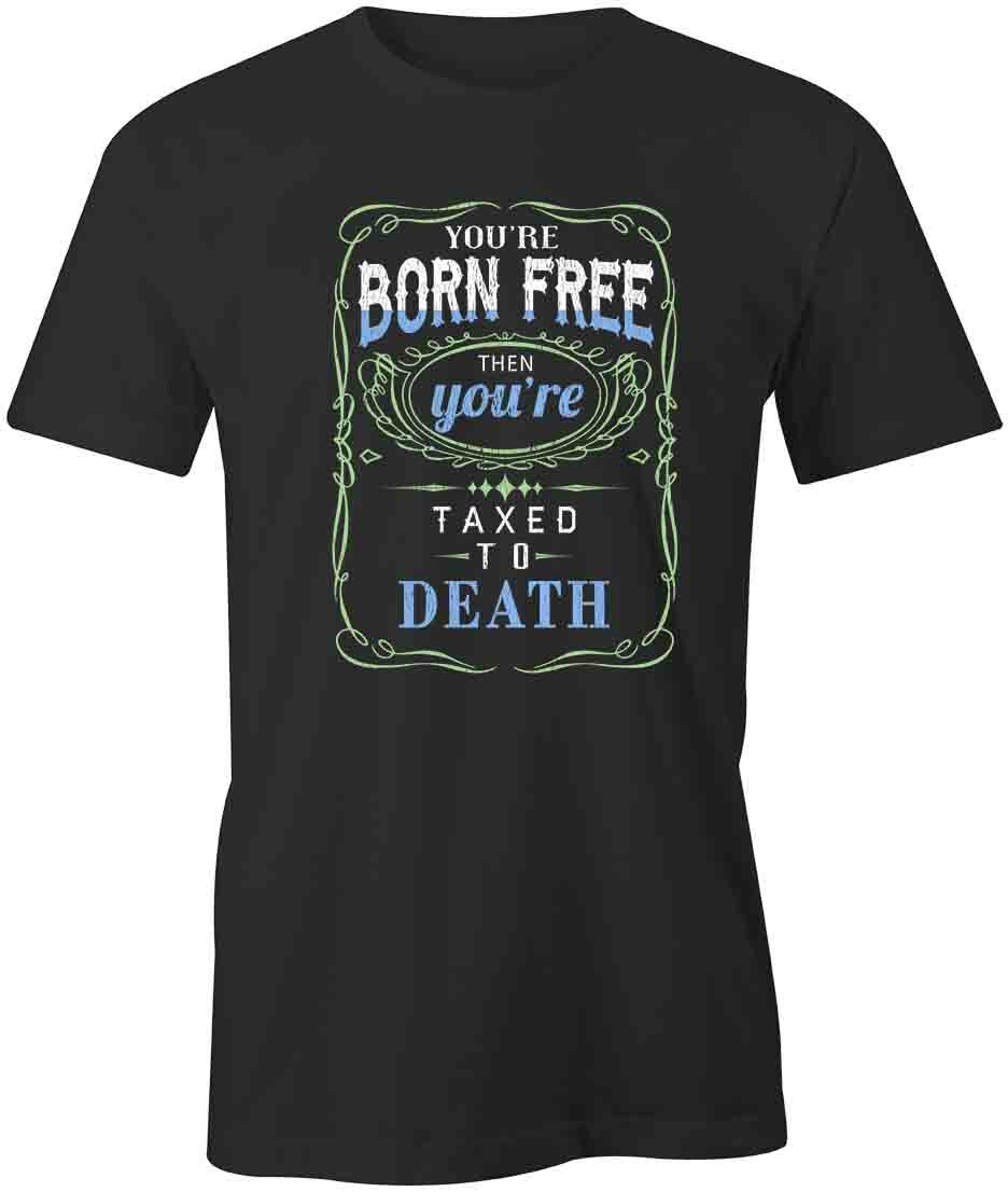You re Born Free TShirt Tee Short-Sleeved Cotton CLOTHING FUNNY S1BCA938 M