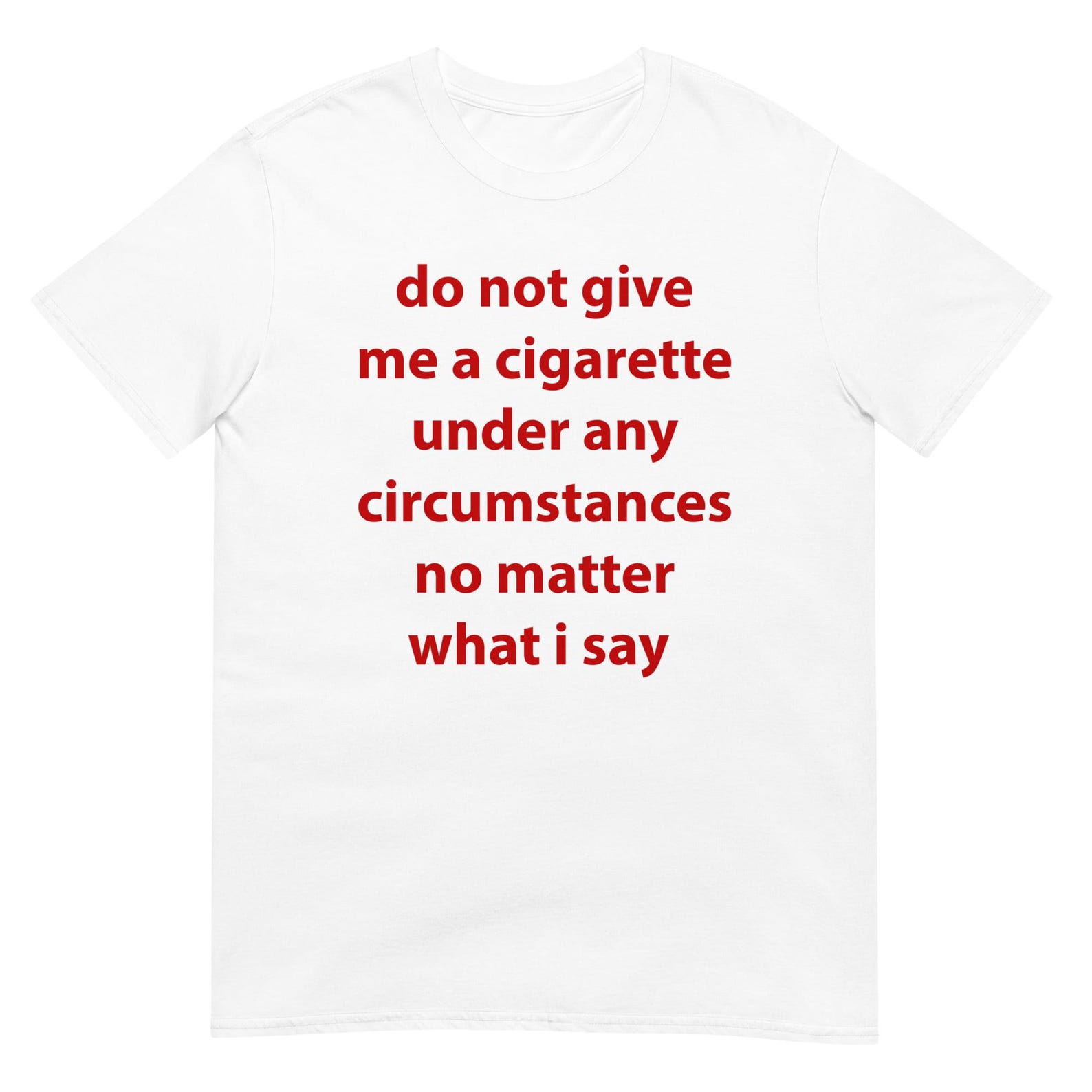 Funny Meme T-Shirt: Do Not Give Me a Cigarette Unisex Tee 3XL