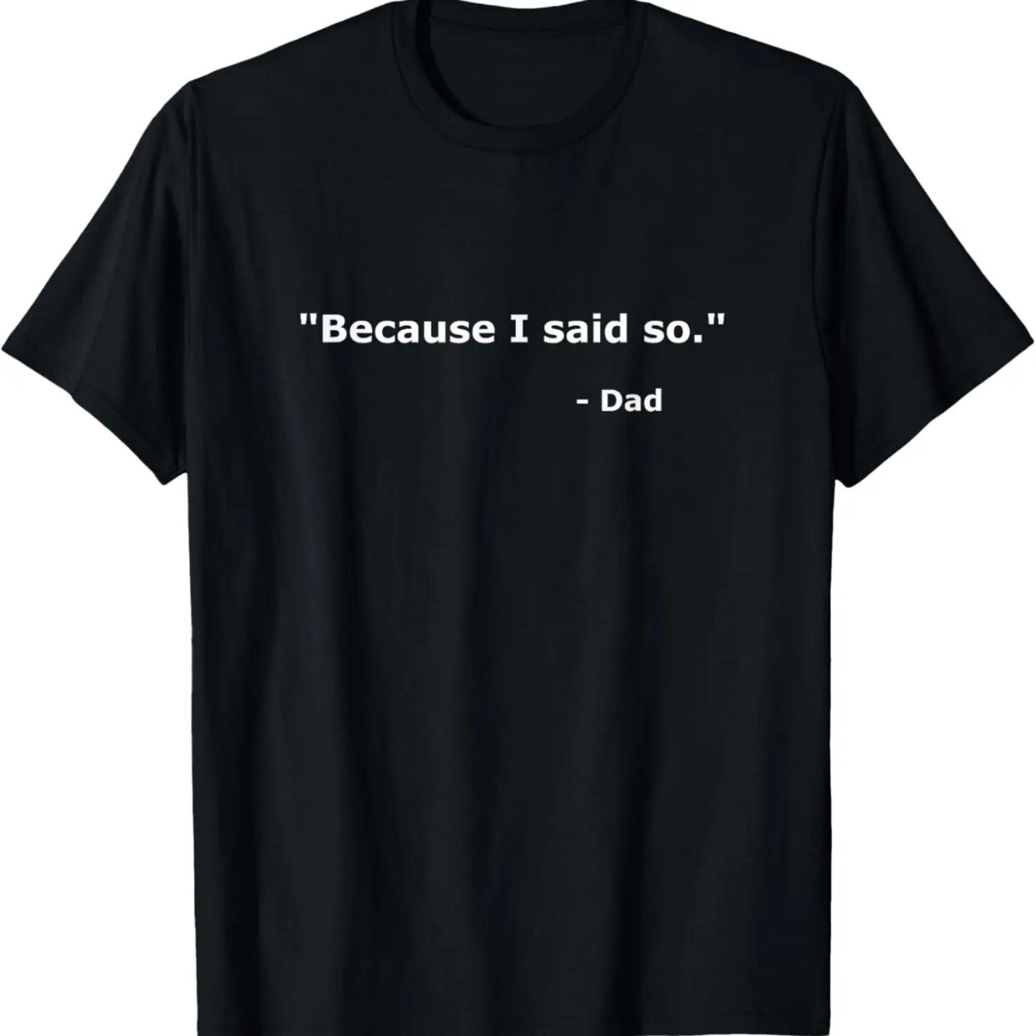

Mens Because I Said So - Dad T Shirt XXXXXL