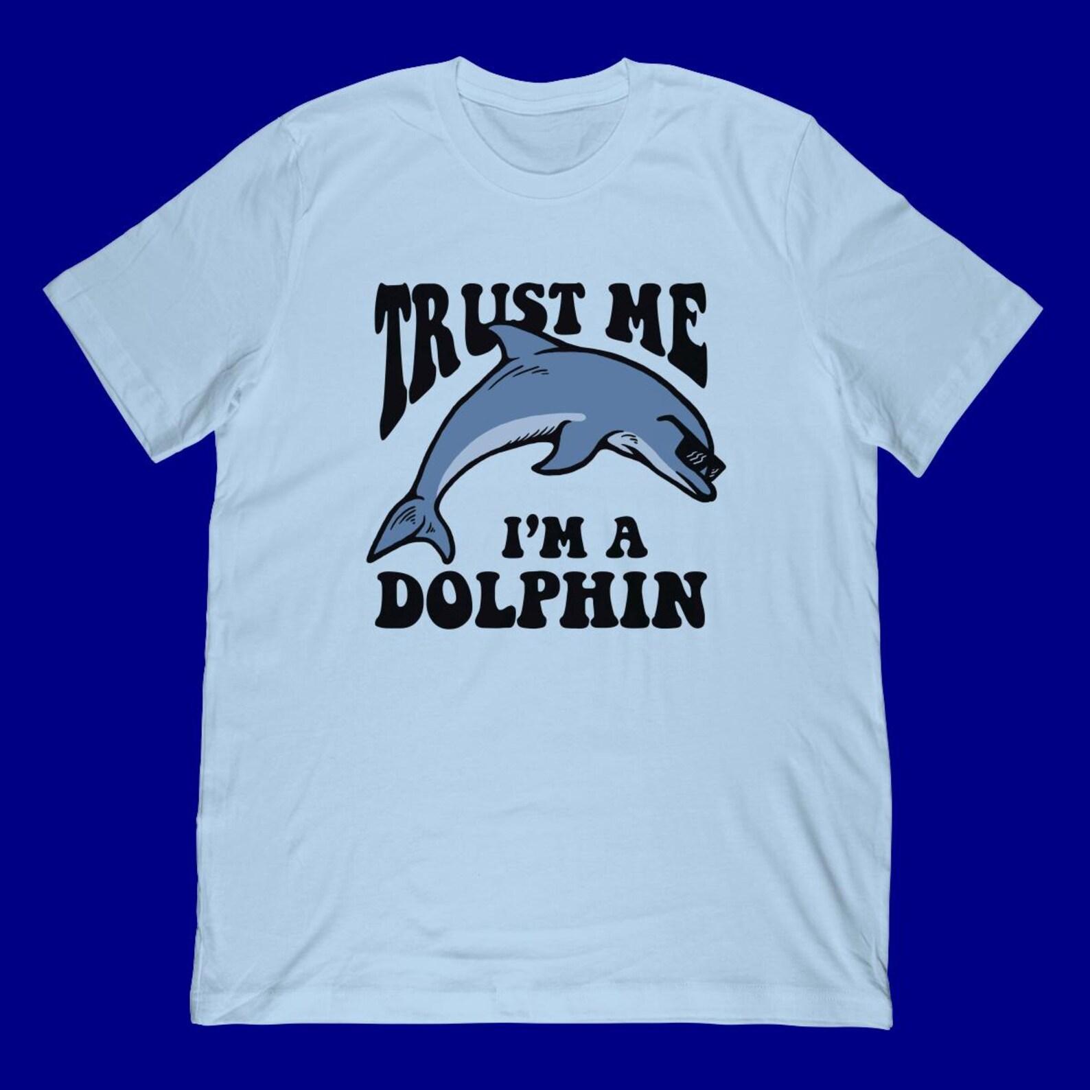Trust Me I m A Dolphin T-Shirt | Funny Dolphin Lover Gift S