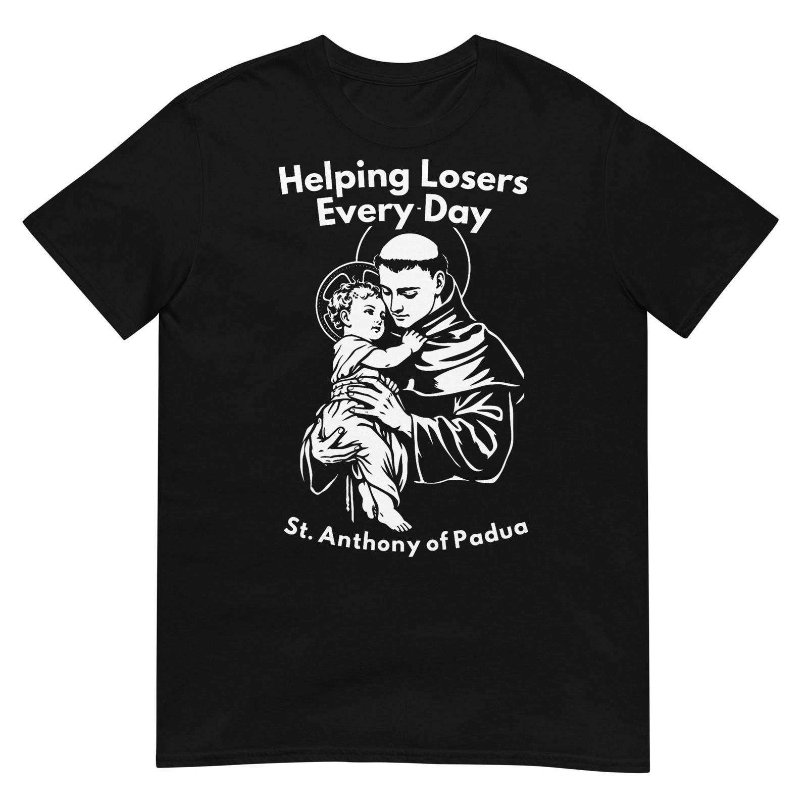 Helping Losers Every Day St Anthony of Padua Faith T-Shirt S