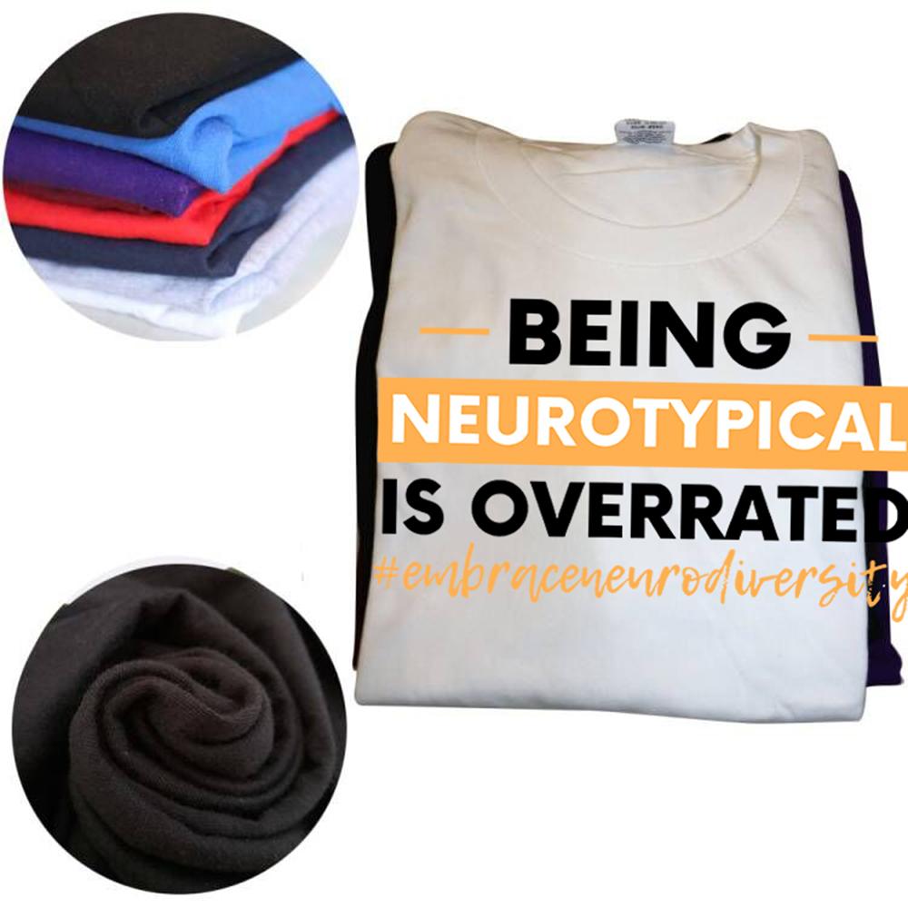 Being Neurotypical Is Overrated Embrace Neurodiversity T Shirts Humor Streetwear Tee Shirt Short Sleeve Unisex Loose Clothing