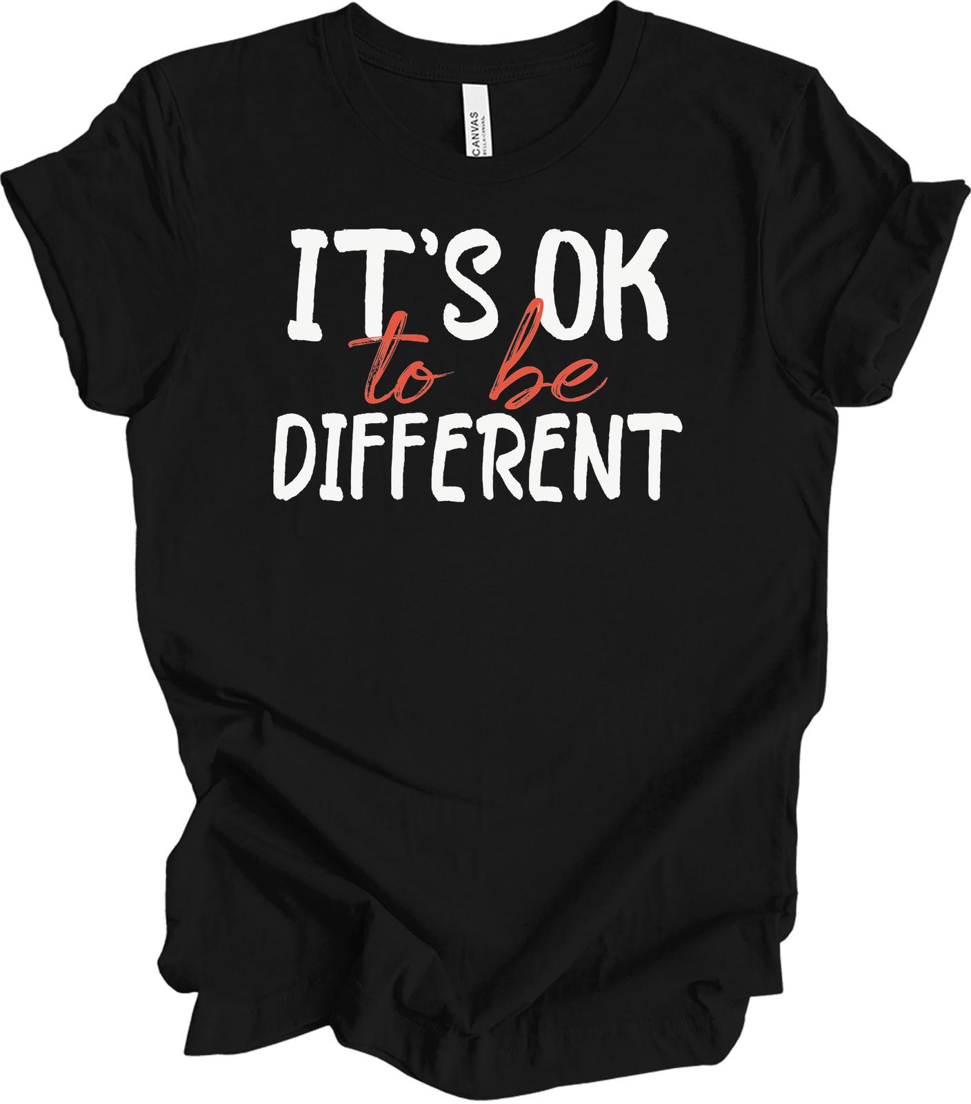 It s OK to Be Different T-Shirt - Unisex Gift Idea XXXXL