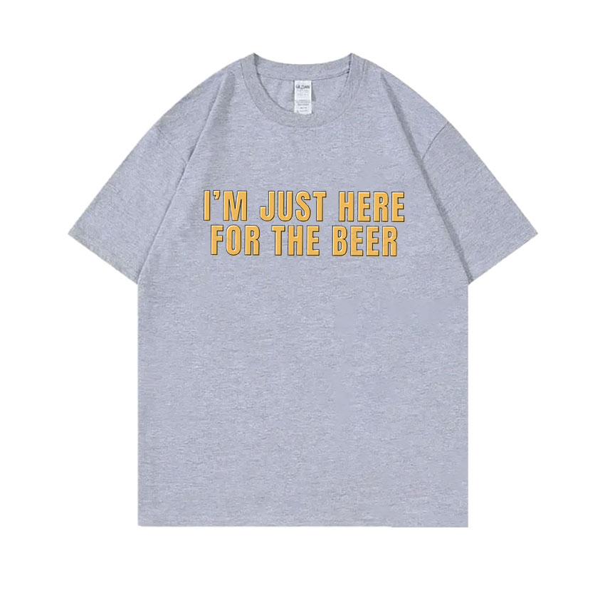 Im Just Here for The Beer Funny Meme Tshirt Unisex Women Casual Oversized Ocollar Tees Unisexs Soft Cotton Short Sleeve T Shirts