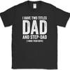 I Have Two Titles Dad and Step-Dad T-Shirt Funny Fathers Day Gift Tee