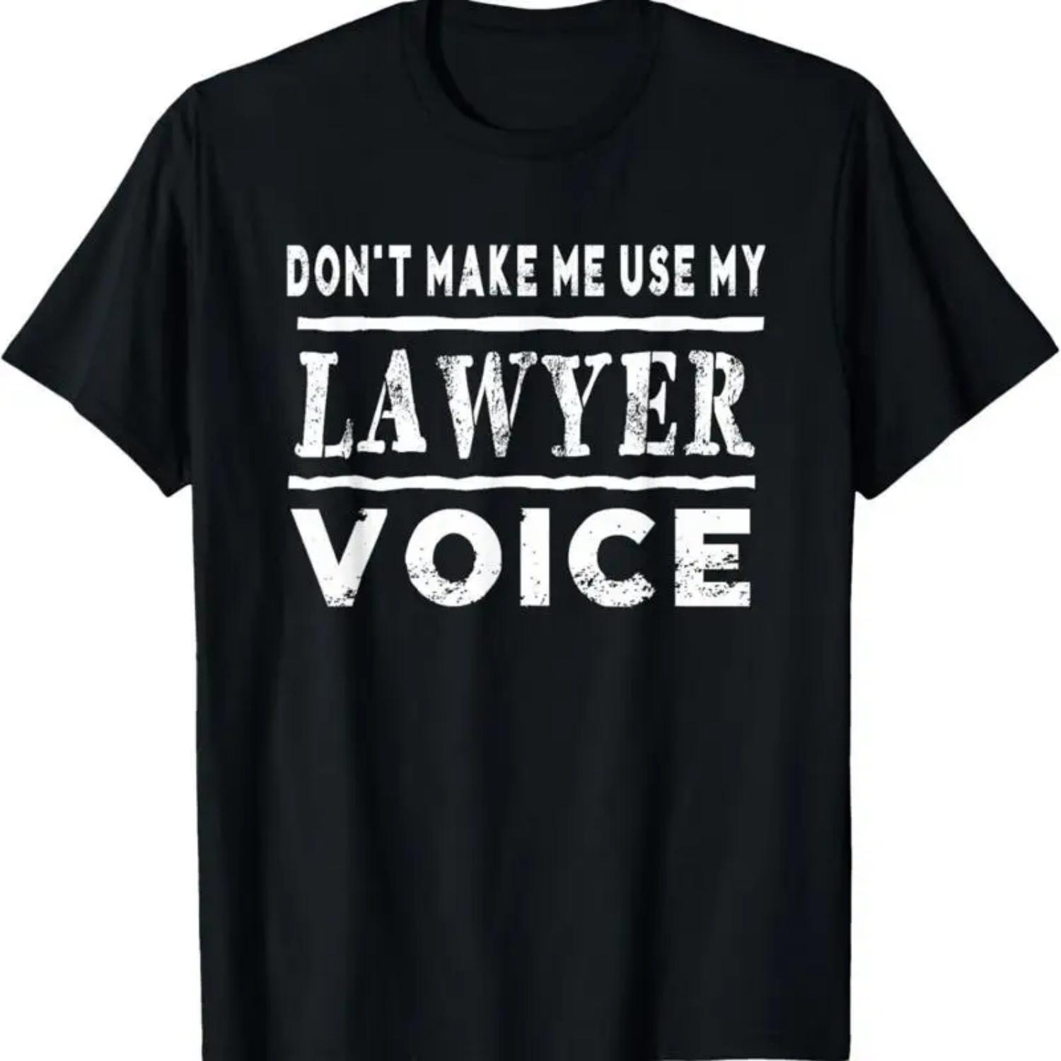 Don T Make Me Use My Lawyer Voice T Shirt Funny S