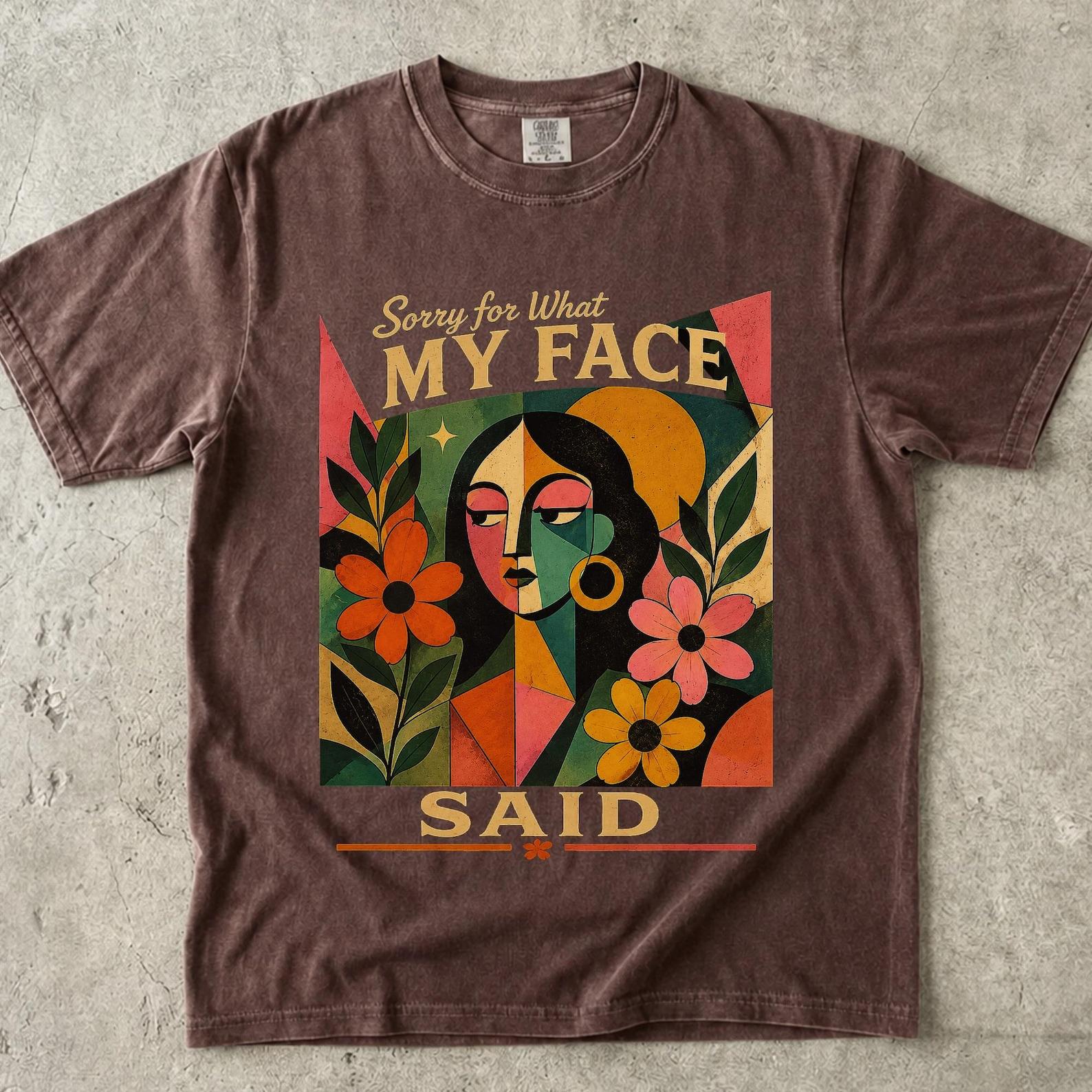 Sorry For What My Face Said Shirt, Retro Comfort Colors, Funny Sarcastic Tee, Abstract Face Art Floral Aesthetic Graphic, Style Women Top 4XL