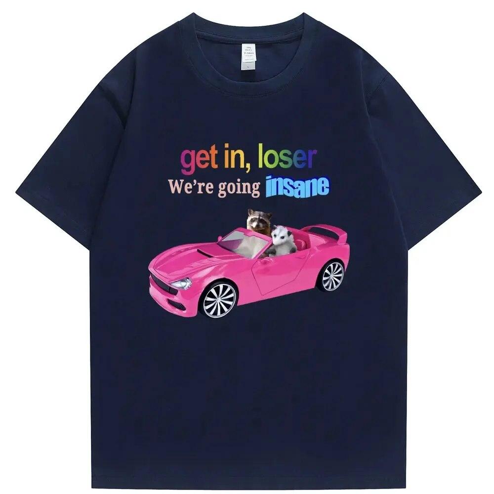 Get in Loser We're Going Insane Funny T-shirt Animal Raccoon Possum Meme Short Sleeve Unisex Women T-shirts Fashion Cotton T Shirt Unisex