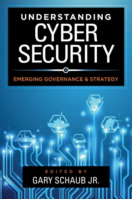 The Understanding Cybersecurity : Emerging Governance and Strategy Book