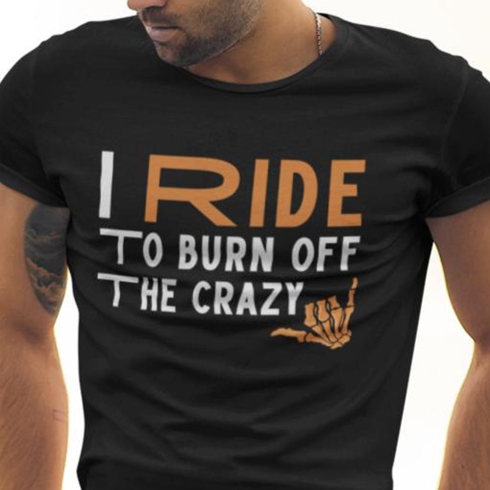 I Ride to Burn Off the Crazy Motorcycle T-Shirt: Funny Biker Gift XL
