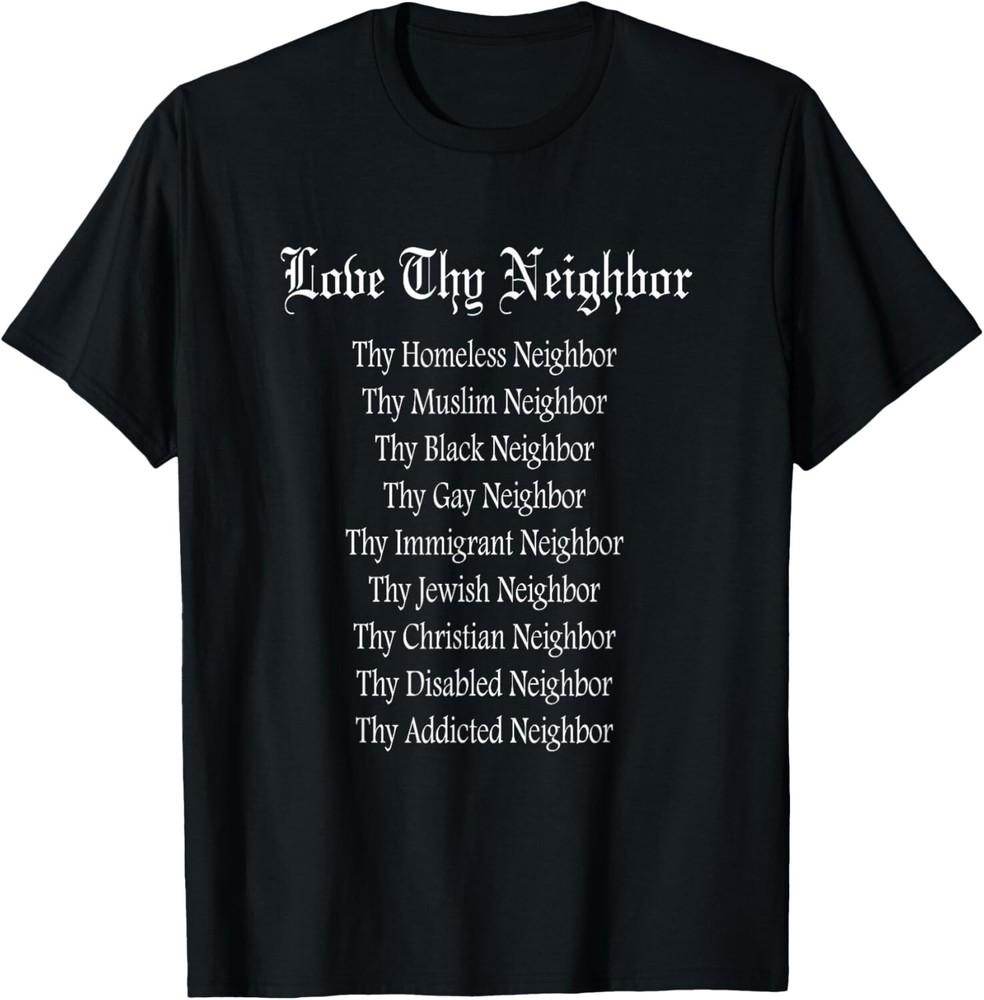 

Love Thy Neighbor T-Shirt Religious Compassion Tee Gift Unisex T-Shirt L