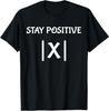 Best Funny Math Teacher Joke Men Women Fun Stay Positive T-Shirt