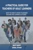The A Practical Guide for Teachers of Adult Learners : What You Need To Know To Maximize Teaching and Learning Outcomes Book