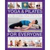 Yoga & Pilates for Everyone: A Complete Sourcebook Of Yoga And Pilates Exercises To Tone And Strengthen The Body And The Mind, With 1800 Practica
